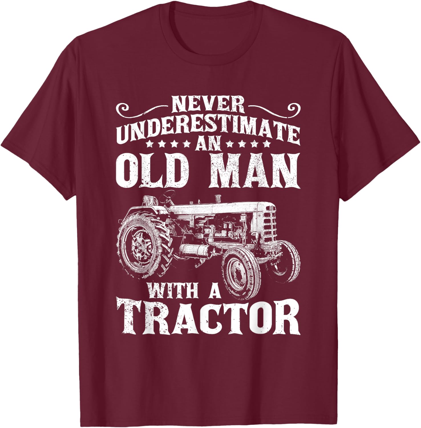 Never Underestimate an Old Man Funny Tractor Farmer Dad T-Shirt - T-Shirt | Maroon
