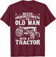 Never Underestimate an Old Man Funny Tractor Farmer Dad T-Shirt - T-Shirt | Maroon