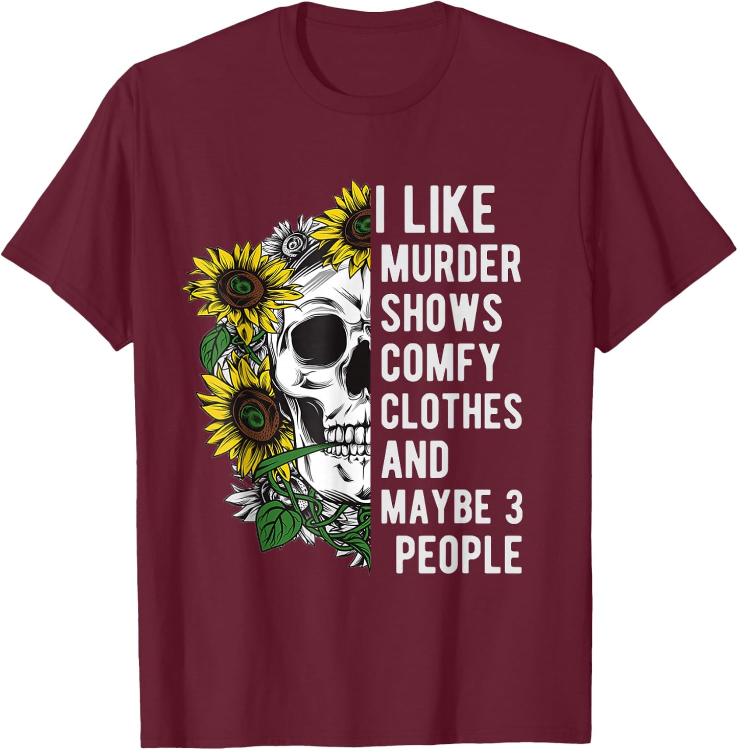 I like murder shows comfy clothes and maybe 3 people T-Shirt - T-Shirt | Maroon