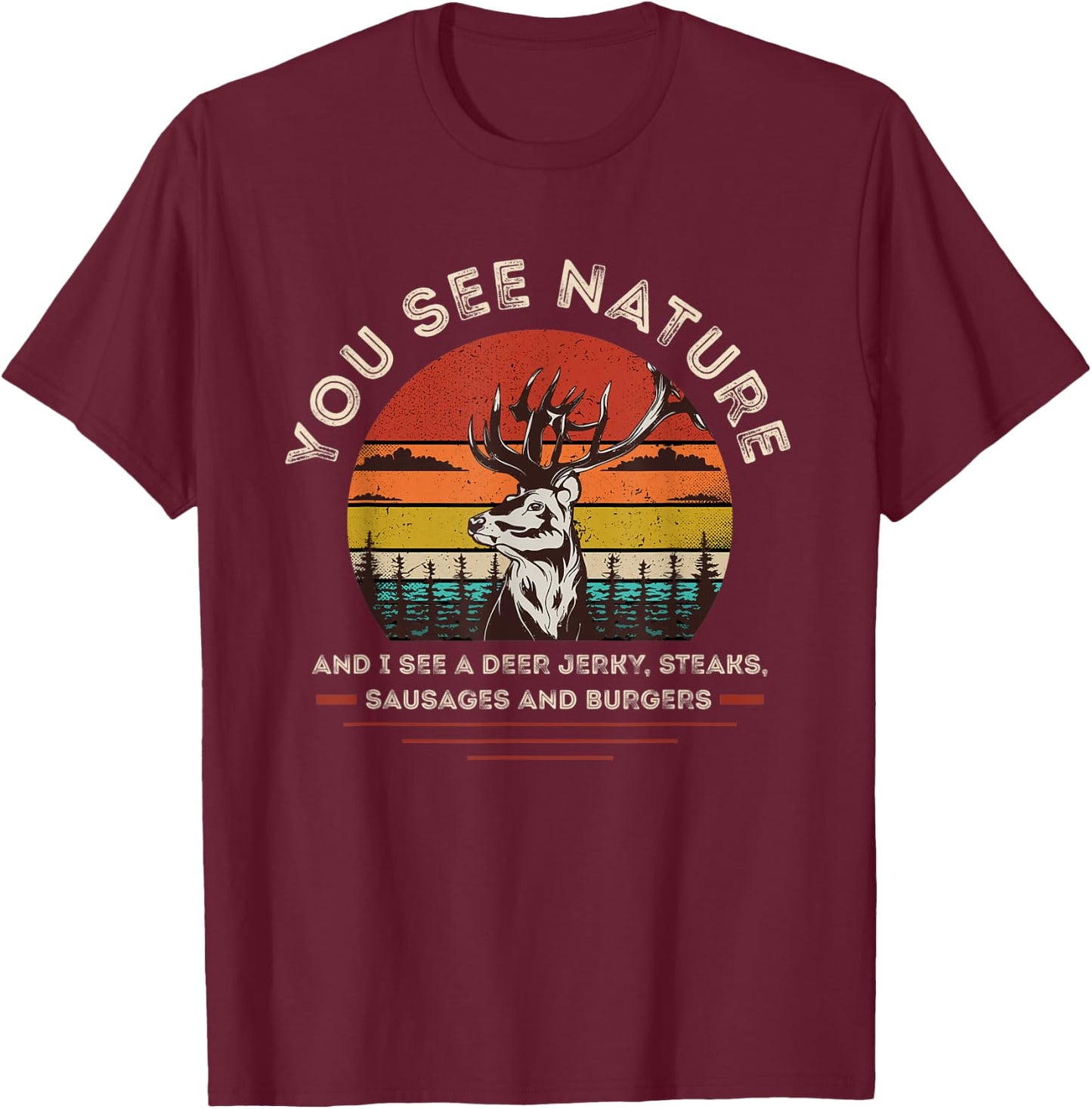 You See Nature I See Deer Jerky, Steaks Sausages & Burgers T-Shirt - T-Shirt | Maroon