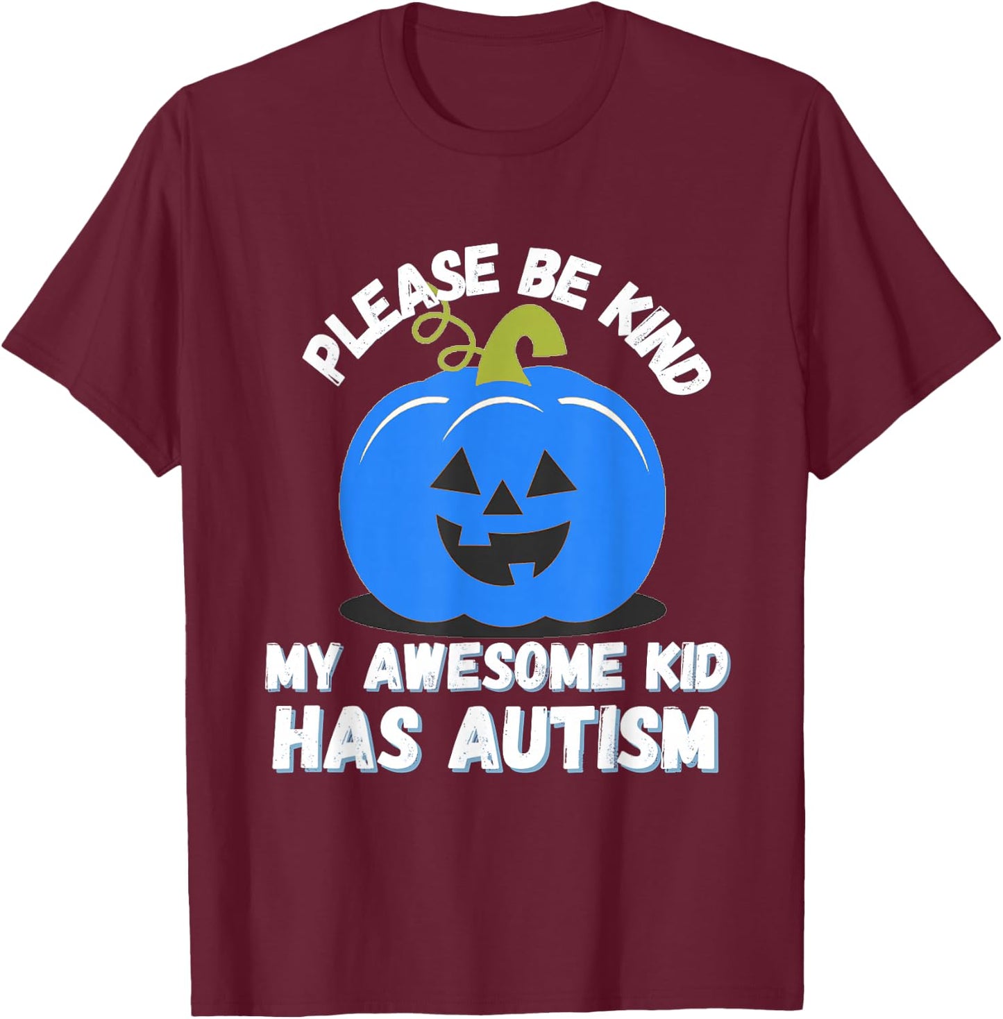 Blue Pumpkin Bucket Halloween Be Kind My Son Has Autism T-Shirt - T-Shirt | Maroon