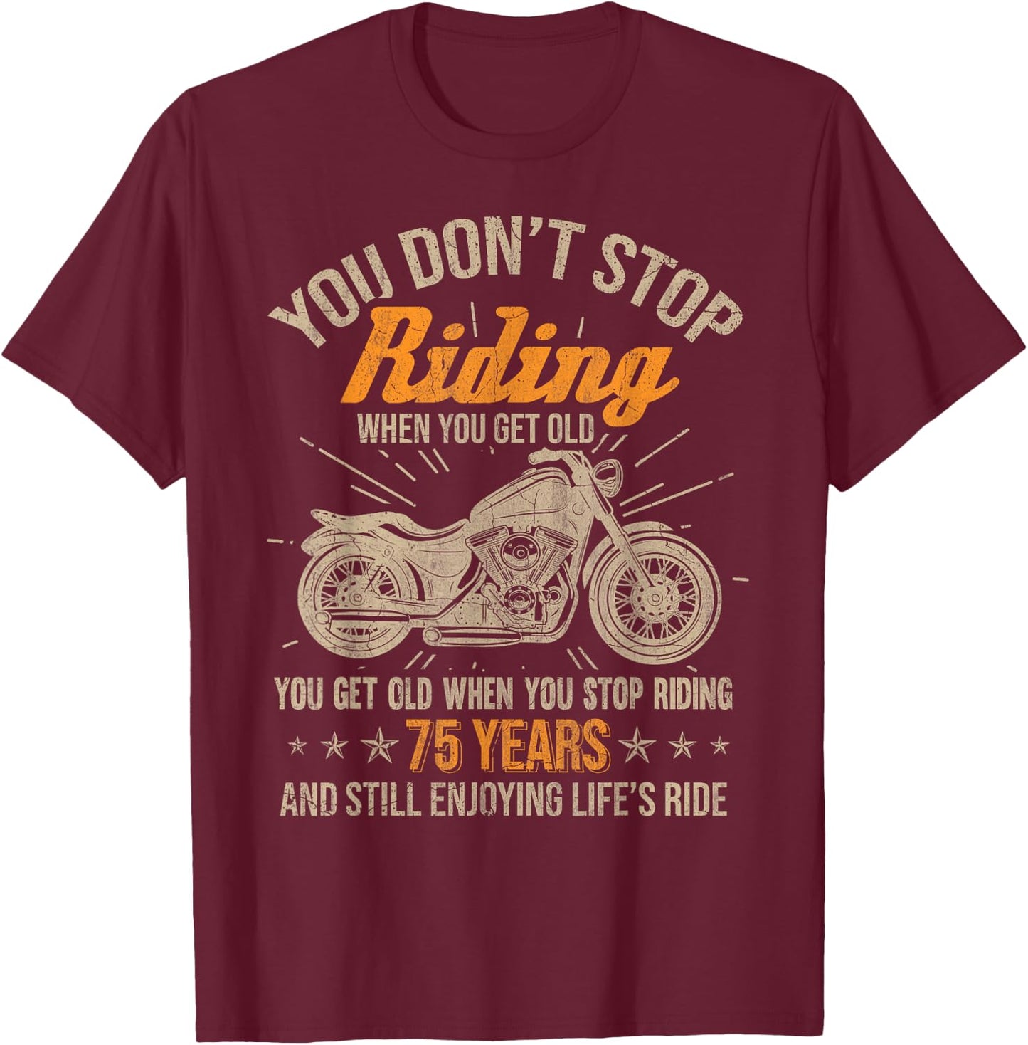 75th Birthday Gift & 75 Years Biker Shirts Don't Stop Riding When You Get Old Motorcycle 75th Birthday T-Shirt - T-Shirt | Maroon