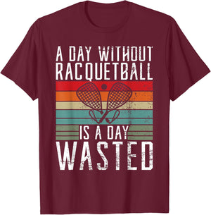 A Day without Racquetball is a day wasted Racquetball T-Shirt - T-Shirt | Maroon