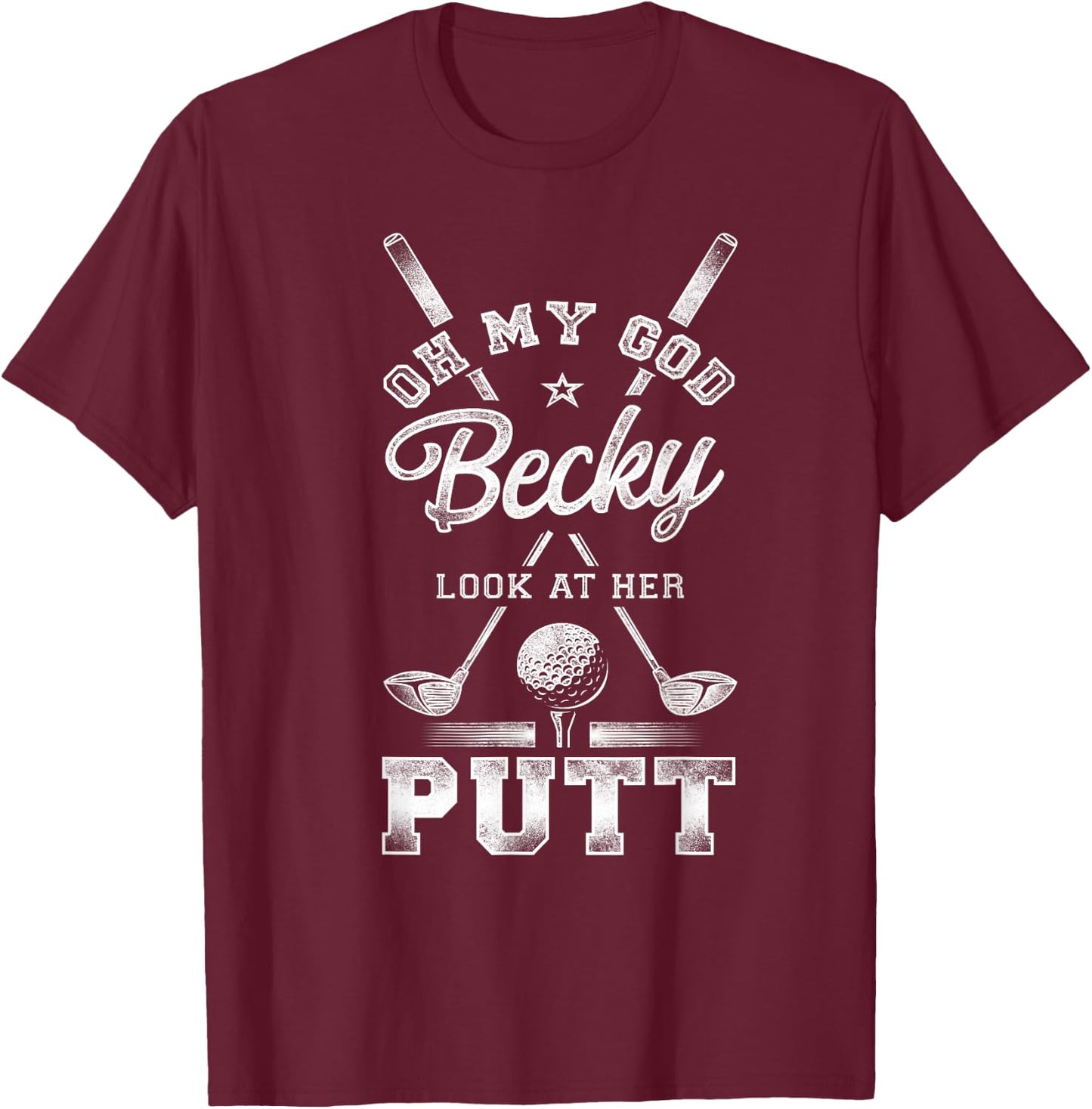 Golf Vintage Oh My God Becky Look At Her Putt T-Shirt - T-Shirt | Maroon