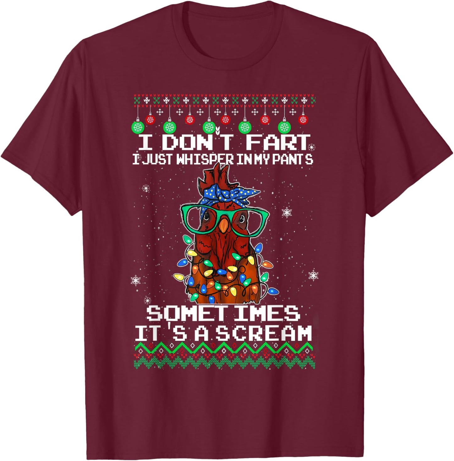 I Don't Fart I Just Whisper In My Pants, Chicken Christmas T-Shirt - T-Shirt | Maroon