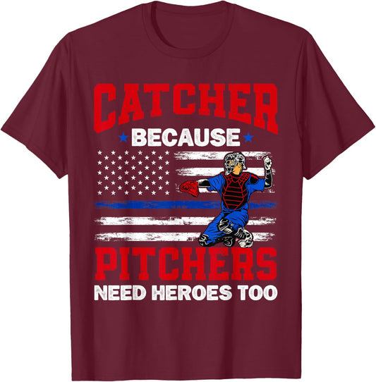 Catcher Because Pitchers Need Heroes Too Baseball T-Shirt - T-Shirt | Maroon