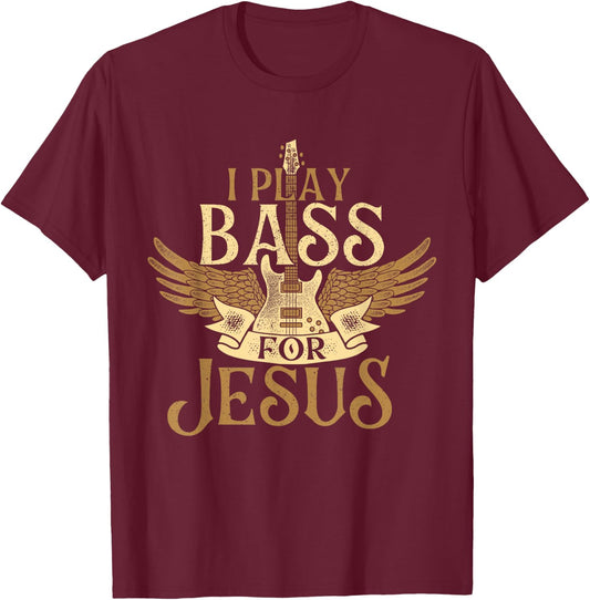 I Play Bass For Jesus - Bassist Musician Bass Guitar Music T-Shirt - T-Shirt | Maroon