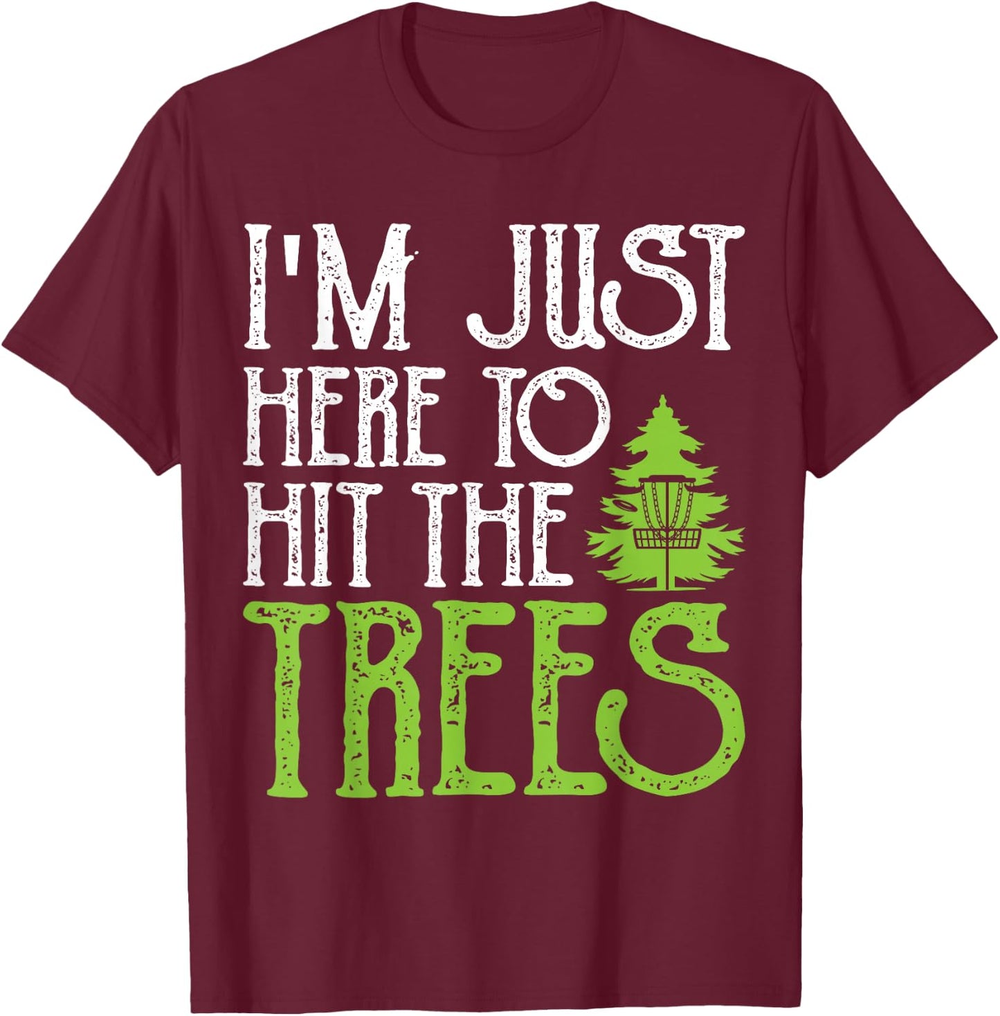 In Just Here To Hit The Trees T-Shirt - T-Shirt | Maroon