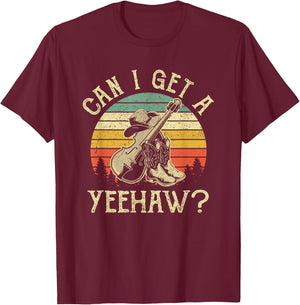 Can I Get A Yeehaw Cowboy Western Life Rodeo Country Music T-Shirt - T-Shirt | Maroon