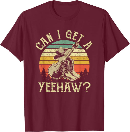 Can I Get A Yeehaw Cowboy Western Life Rodeo Country Music T-Shirt - T-Shirt | Maroon