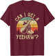 Can I Get A Yeehaw Cowboy Western Life Rodeo Country Music T-Shirt - T-Shirt | Maroon