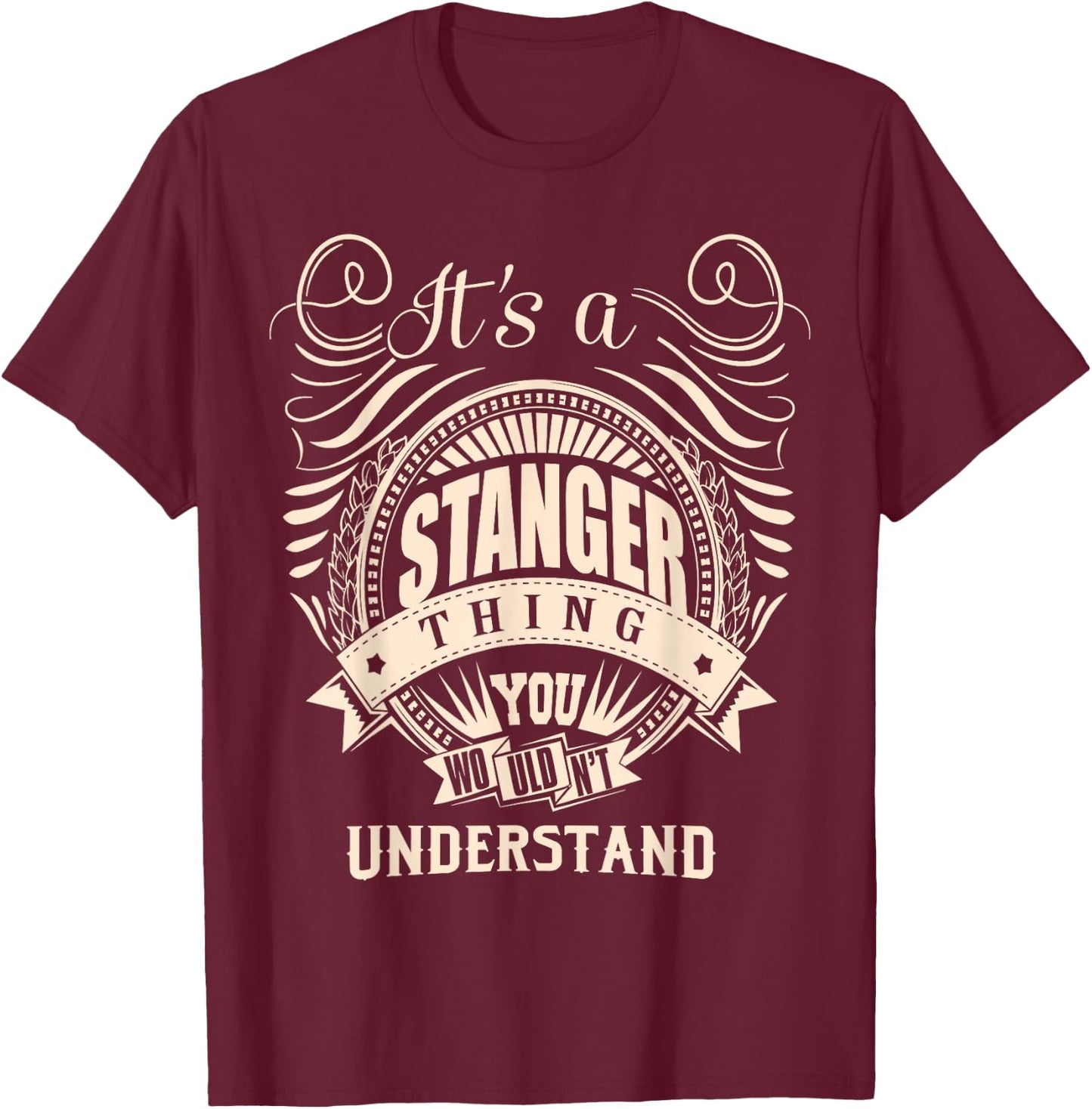 It is a STANGER Thing T-Shirt - T-Shirt | Maroon