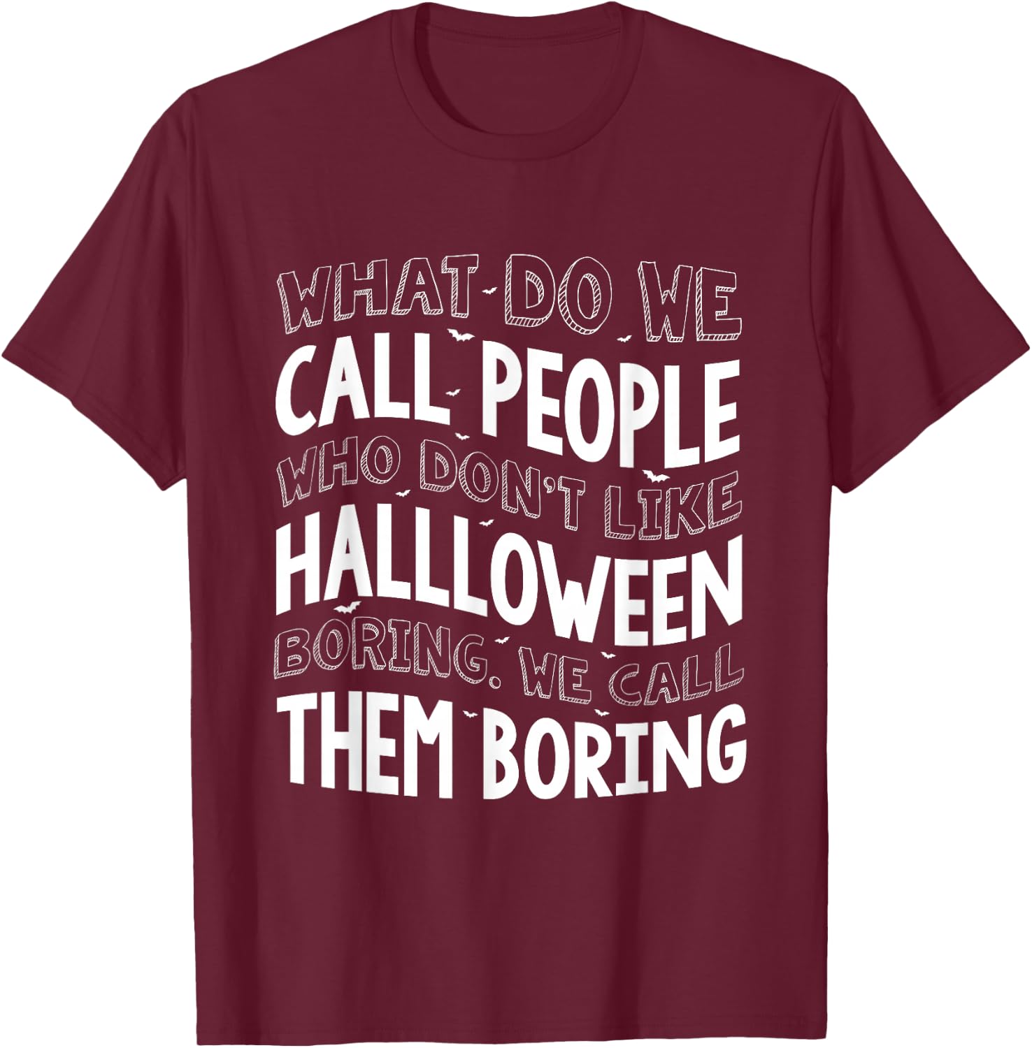 What Do We Call People Who Don't Like Halloween T-Shirt - T-Shirt | Maroon