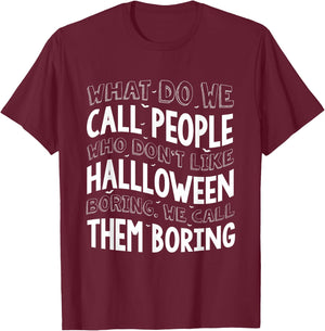 What Do We Call People Who Don't Like Halloween T-Shirt - T-Shirt | Maroon