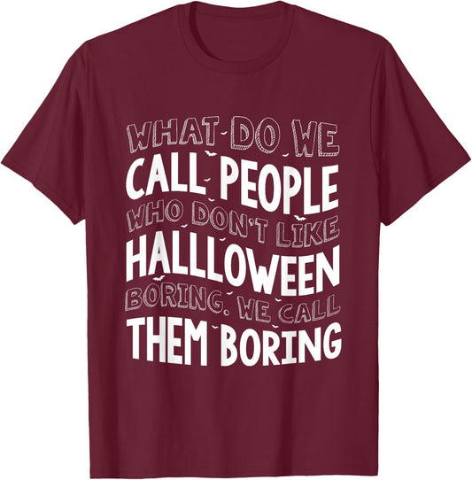 What Do We Call People Who Don't Like Halloween T-Shirt - T-Shirt | Maroon