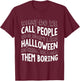 What Do We Call People Who Don't Like Halloween T-Shirt - T-Shirt | Maroon