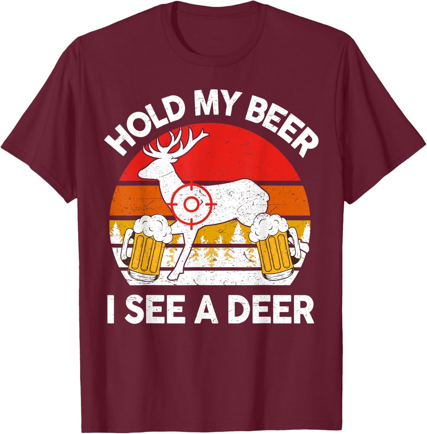 Hold My Beer I See A Deer Hunting Gift Funny Dad Deer Hunter T-Shirt - T-Shirt | Maroon