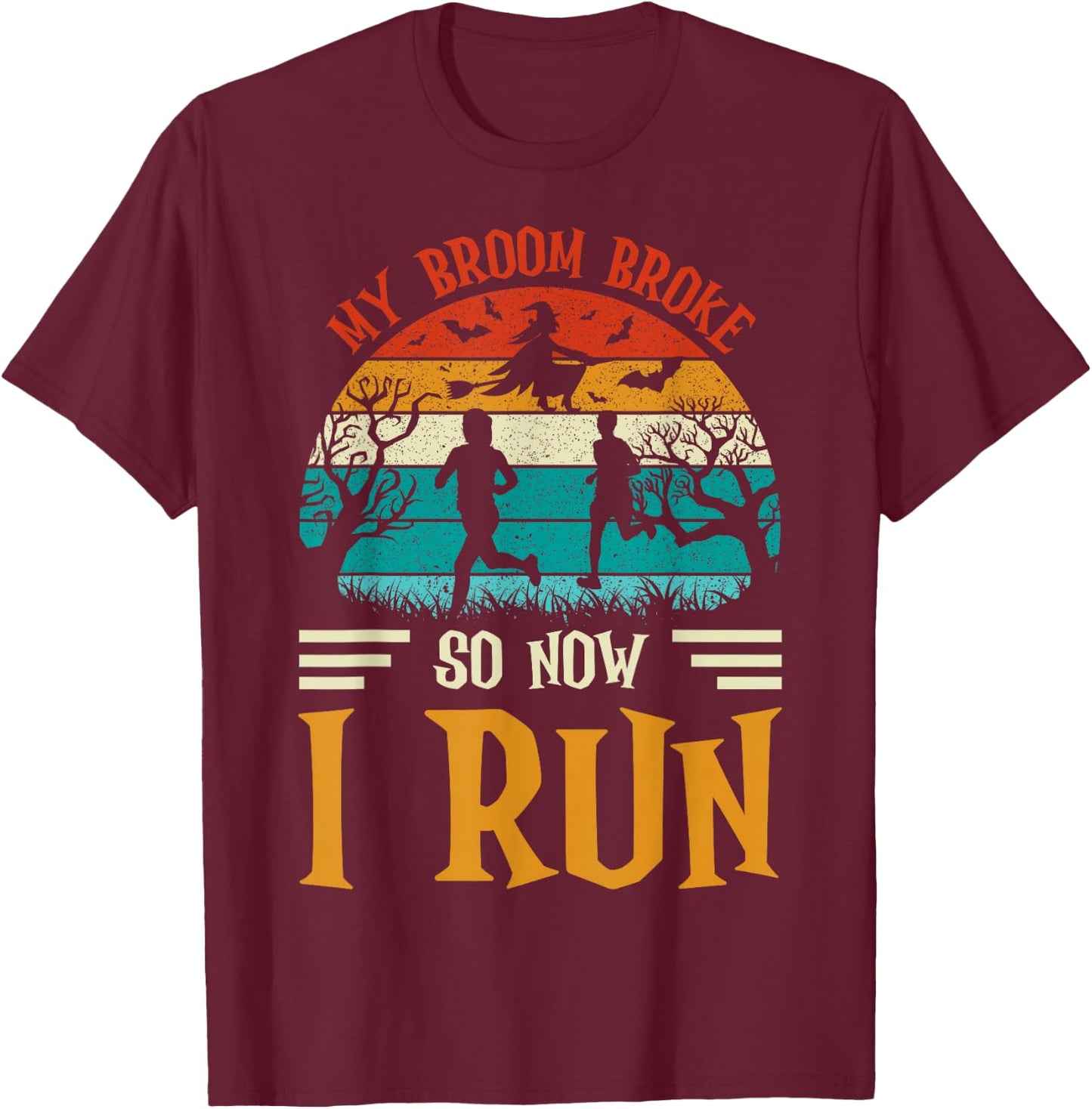 My Broom Broke So Now I Run Funny Halloween Running T-Shirt - T-Shirt | Maroon