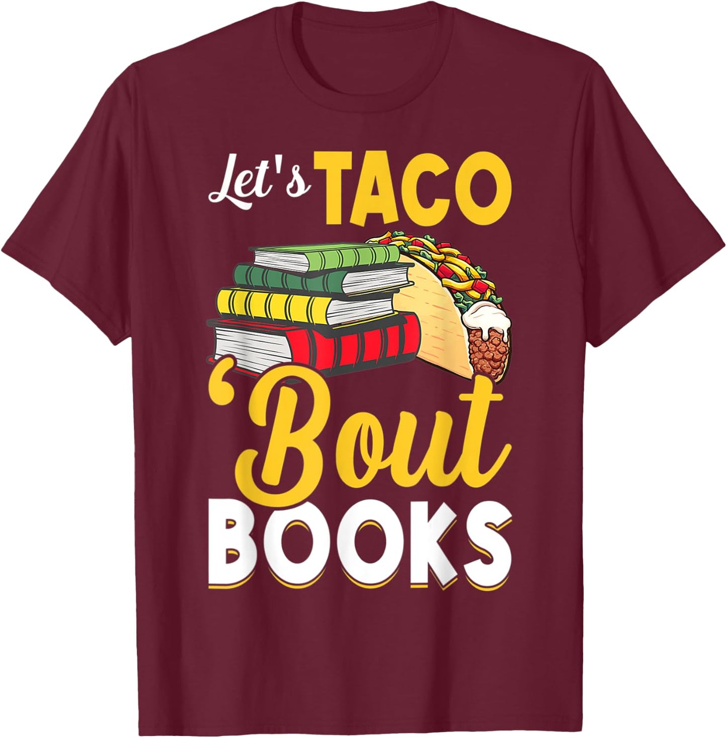 Let's Taco 'Bout Books Book Lover Cinco De Mayo Bookish T-Shirt - T-Shirt | Maroon