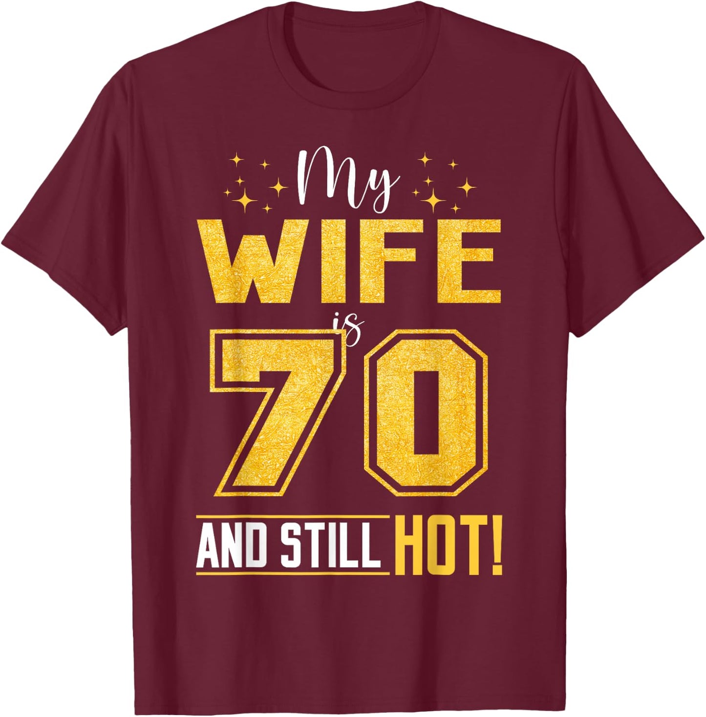 My Wife Is 70 Year Old And Still Hot 70th Birthday Retro T-Shirt - T-Shirt | Maroon
