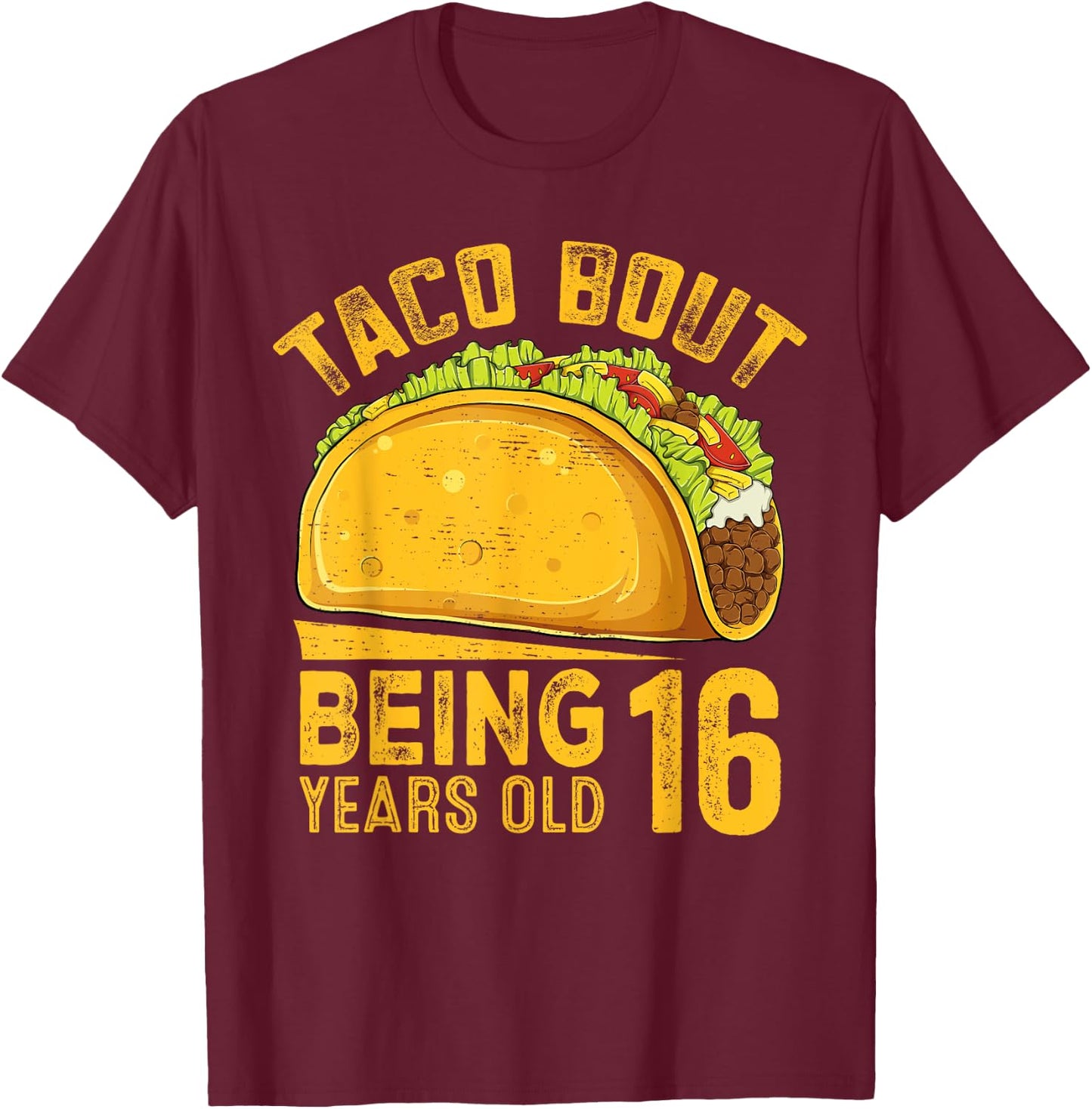 Funny 16th Birthday Taco Bout Being 16 Years Old T-Shirt - T-Shirt | Maroon