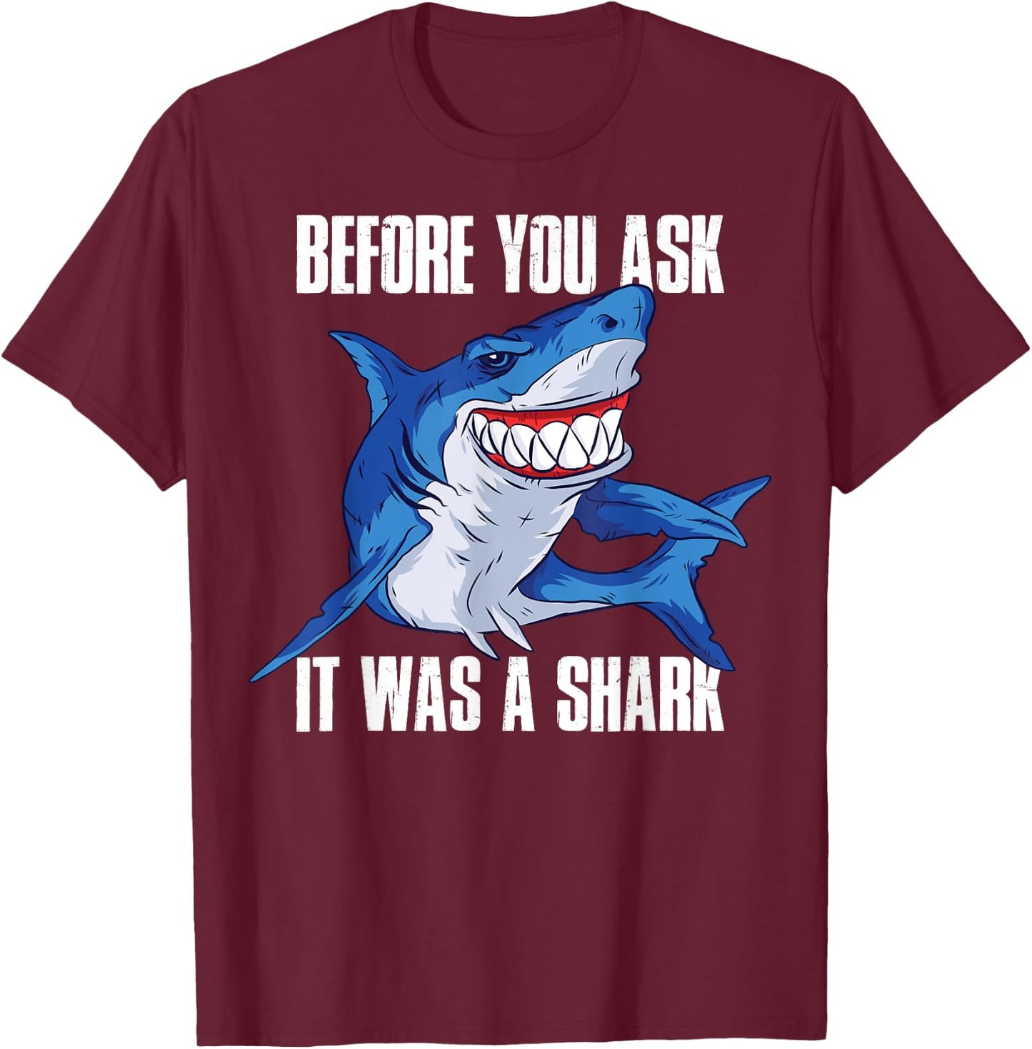 Before You Ask It Was a Shark Amputee T-Shirt - T-Shirt | Maroon
