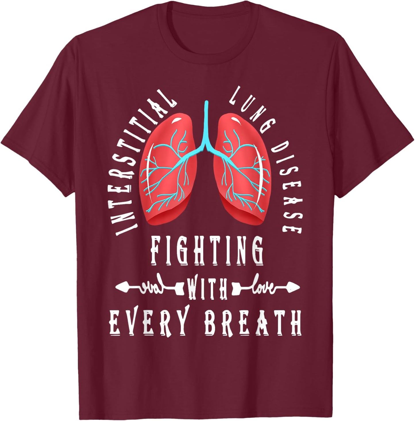 Interstitial Lung Disease Fighting With Every Breath T-Shirt - T-Shirt | Maroon