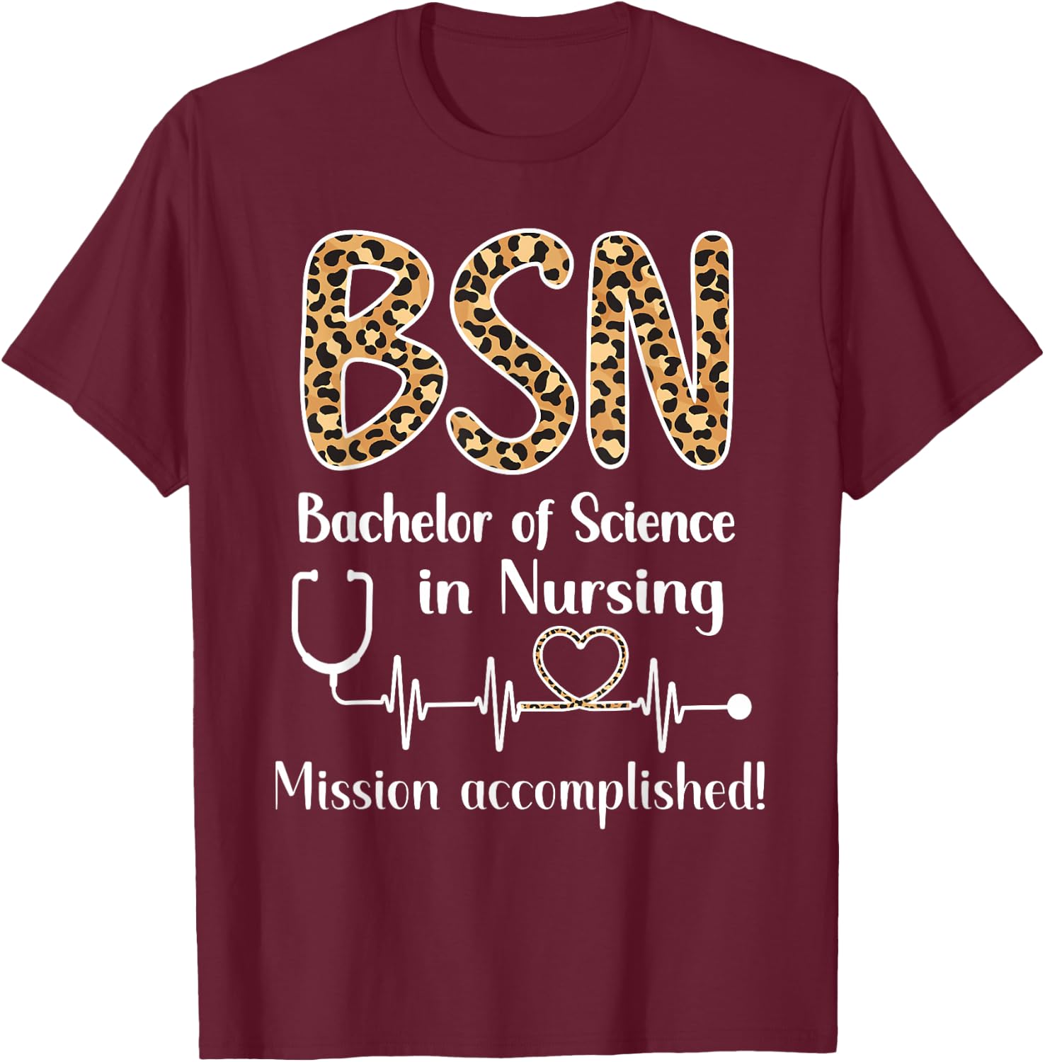 BSN Bachelor Of Science In Nursing Graduation BSN Grad T-Shirt - T-Shirt | Maroon