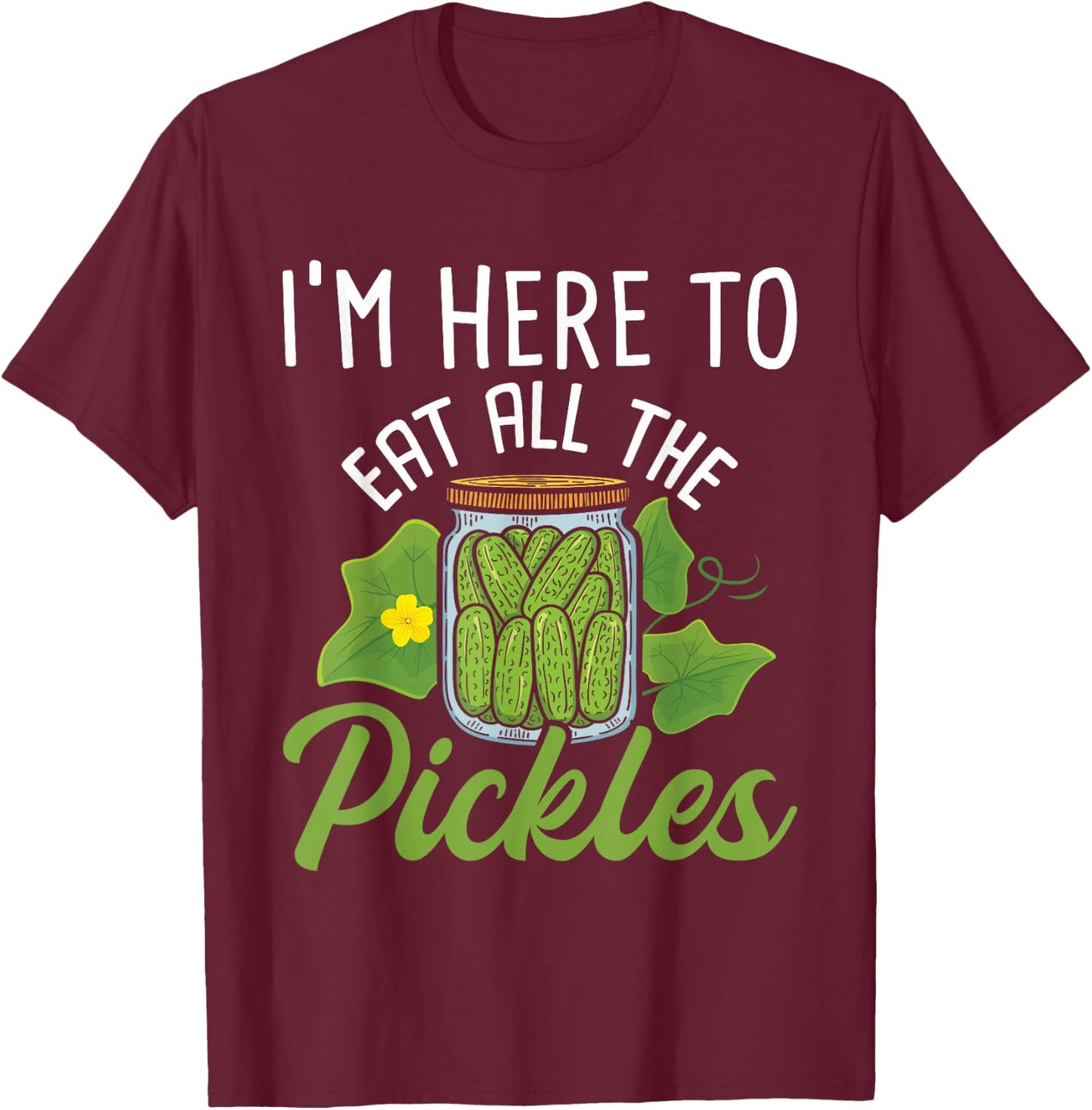 I'm Here To Eat All the Pickles - Pickle Cucumber Vegetarian T-Shirt - T-Shirt | Maroon