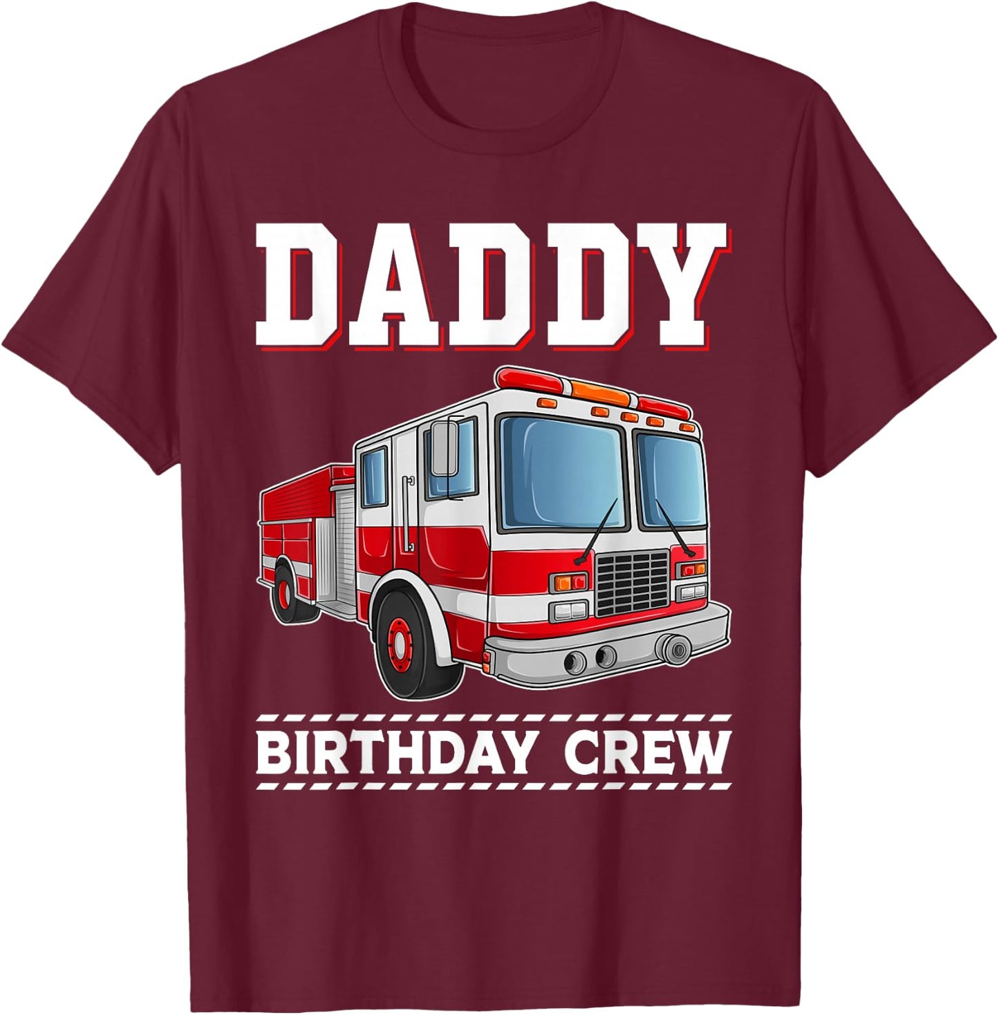 Daddy Birthday Crew Fire Truck Themed Family Matching T-Shirt - T-Shirt | Maroon