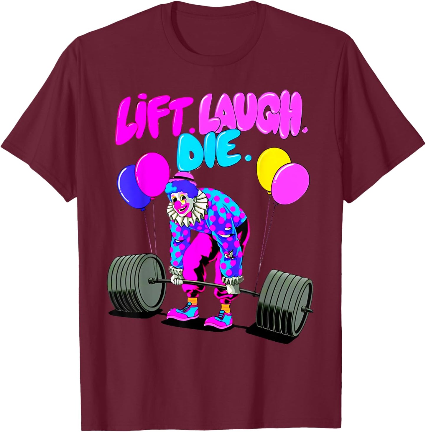 Funny Lift Laugh Die Gym Weightlifting Bodybuilding Fitness T-Shirt - T-Shirt | Maroon