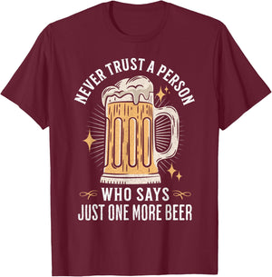 Never trust a person who says just one more beer hangover T-Shirt - T-Shirt | Maroon