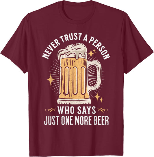 Never trust a person who says just one more beer hangover T-Shirt - T-Shirt | Maroon