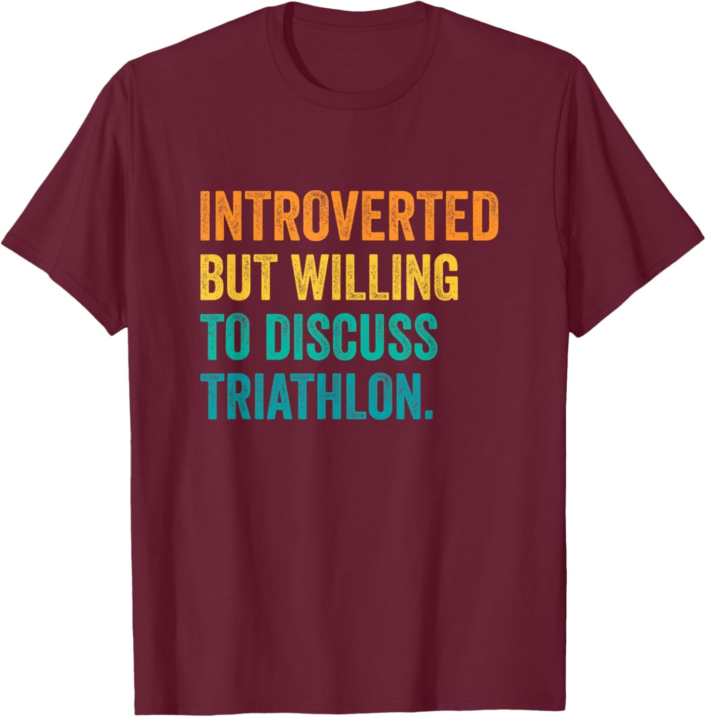 Introverted But Willing to Discuss Triathlon Running Sports T-Shirt - T-Shirt | Maroon