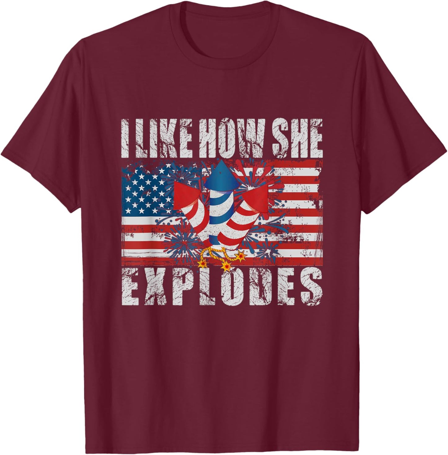 4th Of July I Like How She Explodes Firework USA Flag T-Shirt - T-Shirt | Maroon