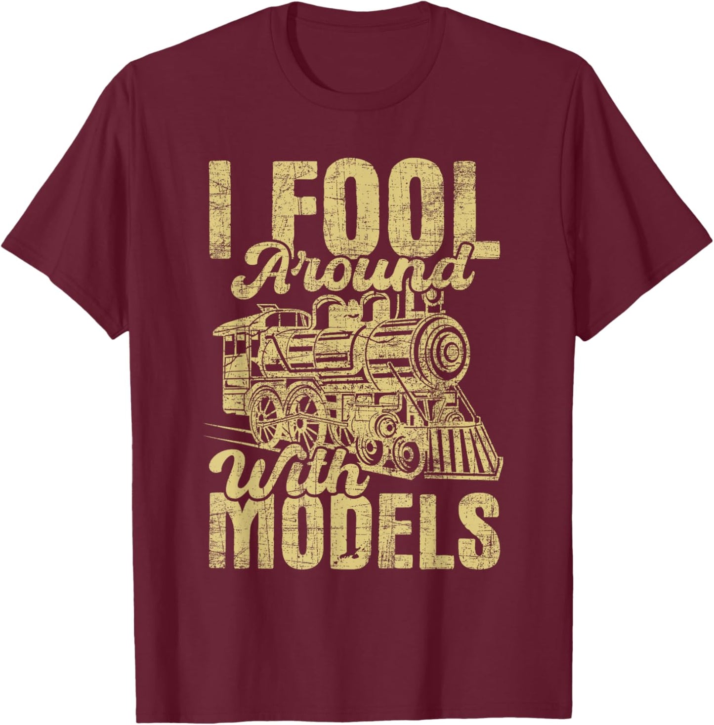 I Fool Around With Models - Railroad Model Train Lover T-Shirt - T-Shirt | Maroon
