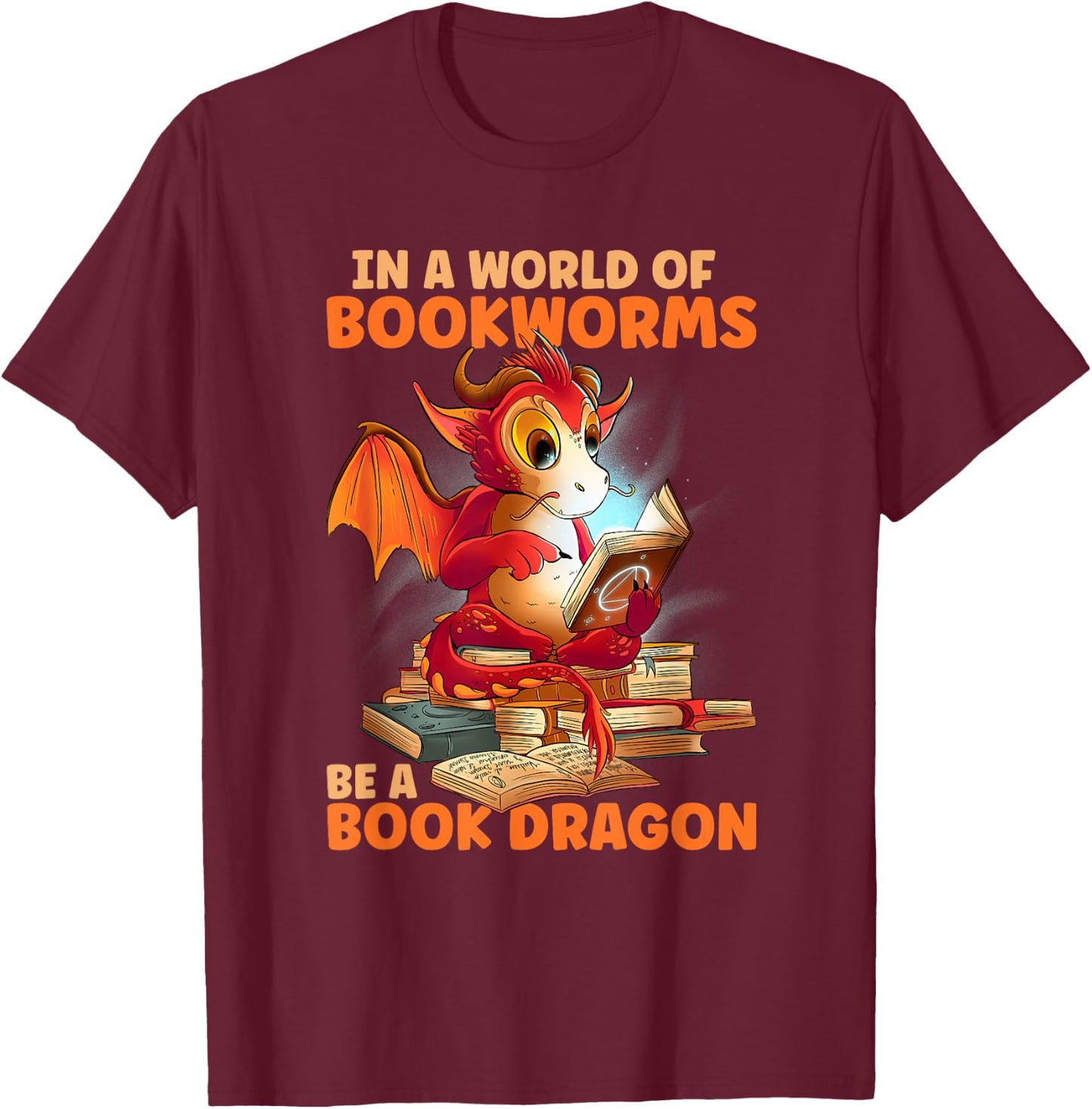 Reading In A World Of Bookworms Be A Book Dragon T-Shirt - T-Shirt | Maroon