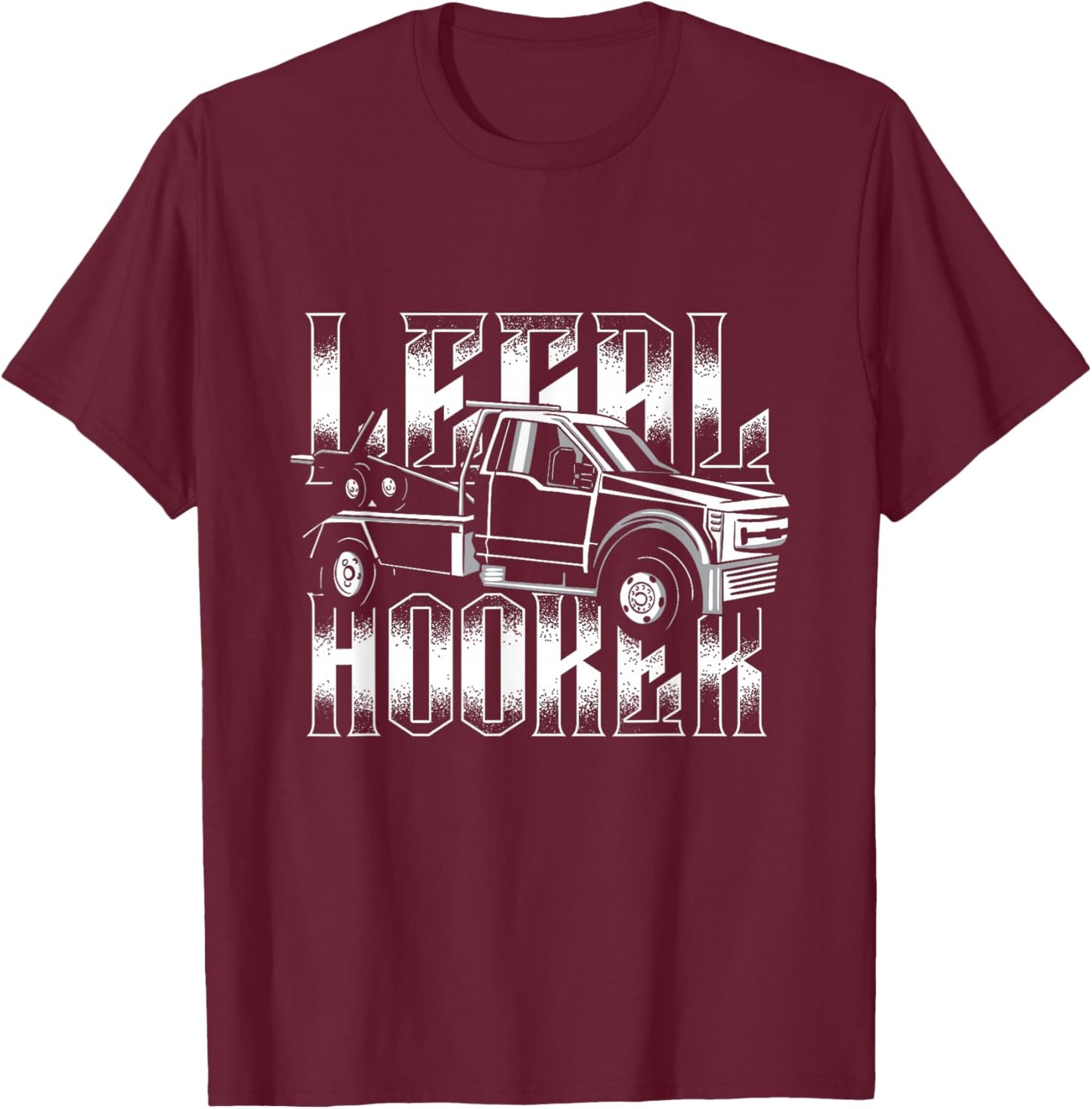 Legal Hooker | Breakdown Truck Wrecker | Tow Truck Driver T-Shirt - T-Shirt | Maroon