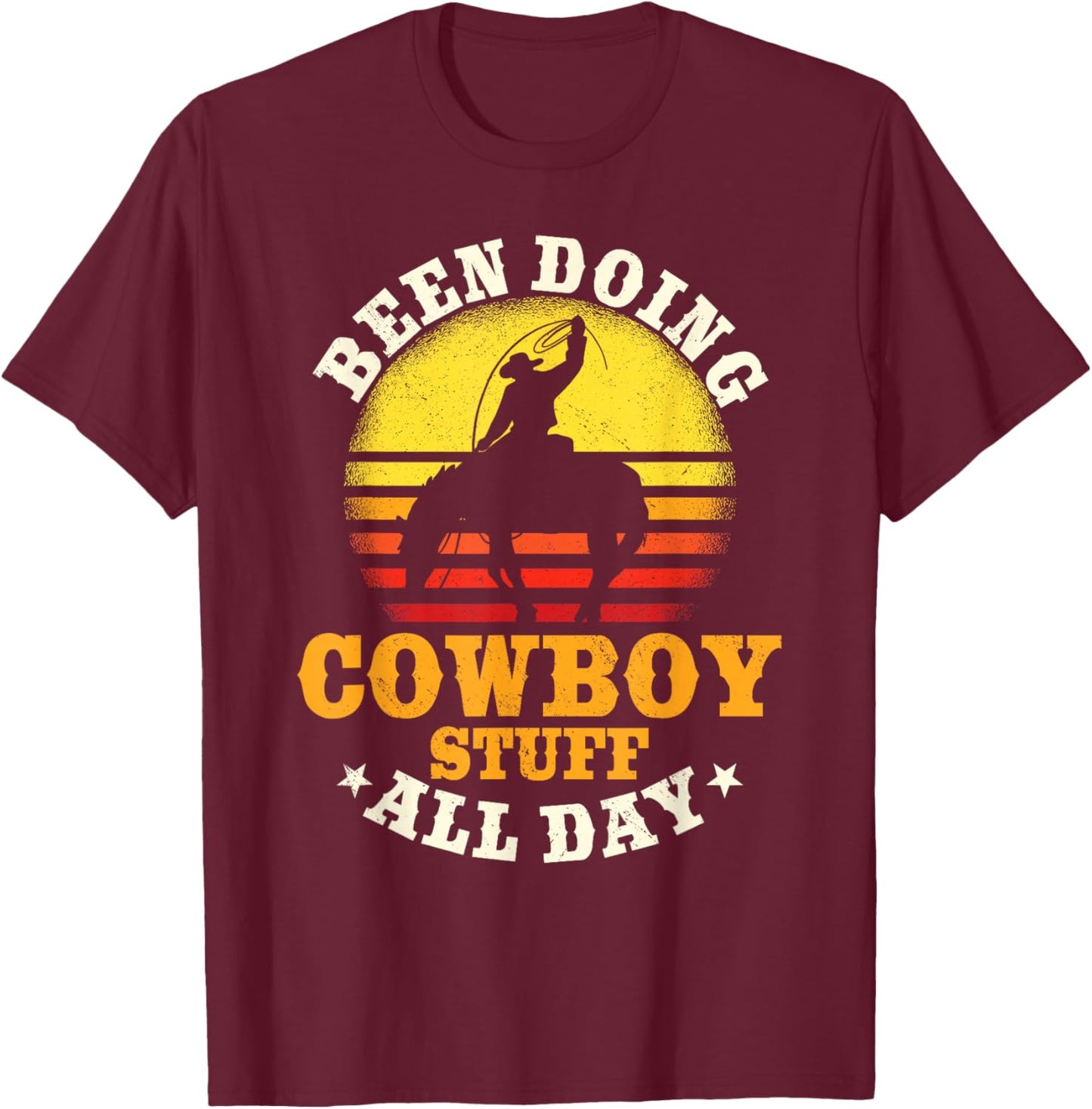 Been Doing Cowboy Stuff All Day Cowgirl Farm Rancher Ranch T-Shirt - T-Shirt | Maroon