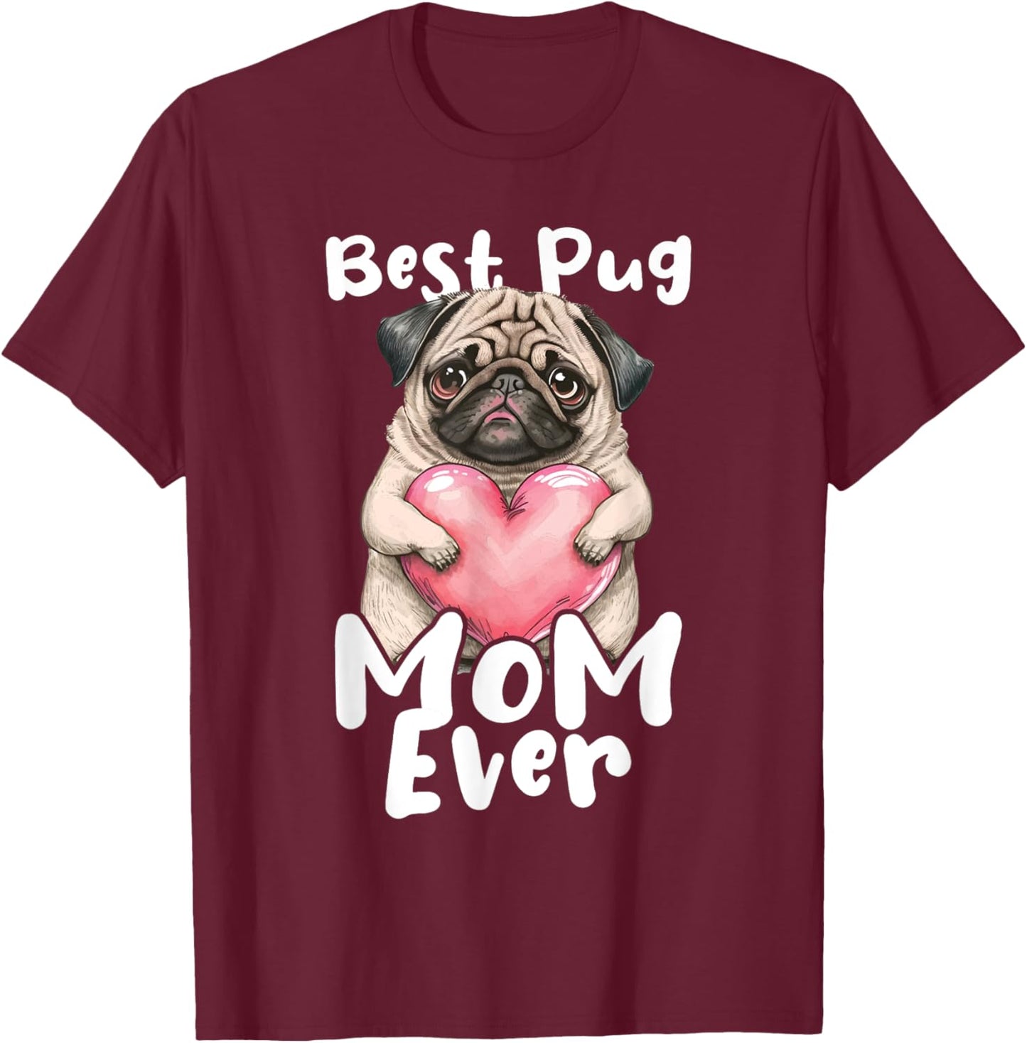 Best Pug Mom Ever - Mother's Day Dog Owner Puppy Pet Trainer Women Girls Kids T-Shirt - T-Shirt | Maroon