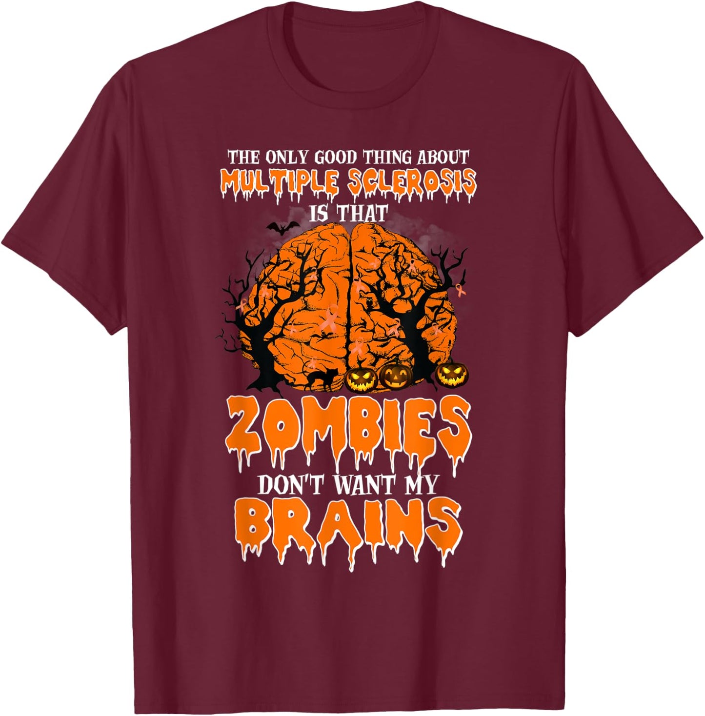 The Only Good Thing About Multiple Sclerosis Is That Zombies T-Shirt - T-Shirt | Maroon