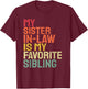My Sister In Law Is My Favorite Sibling Funny Family T-Shirt - T-Shirt | Maroon