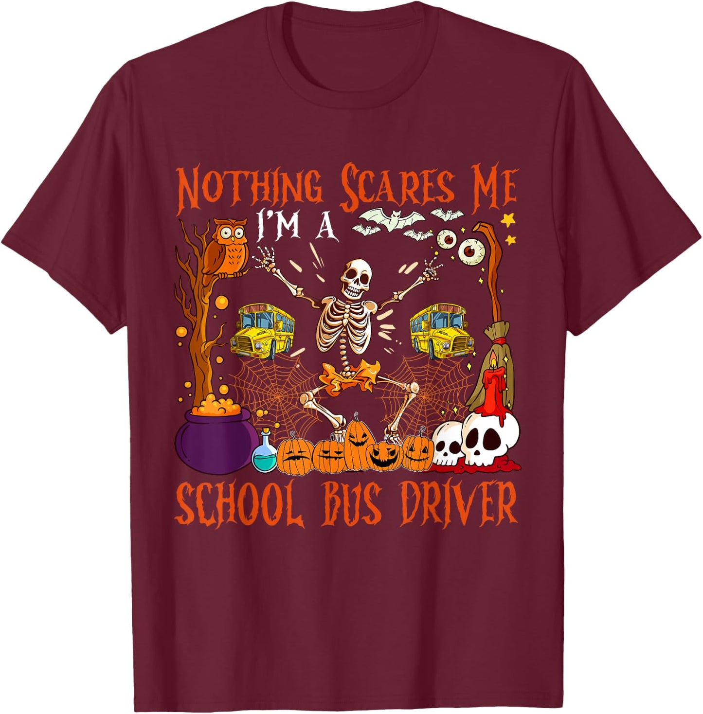 Nothing Scares Me I'm A School Bus Driver Halloween Skeleton T-Shirt - T-Shirt | Maroon