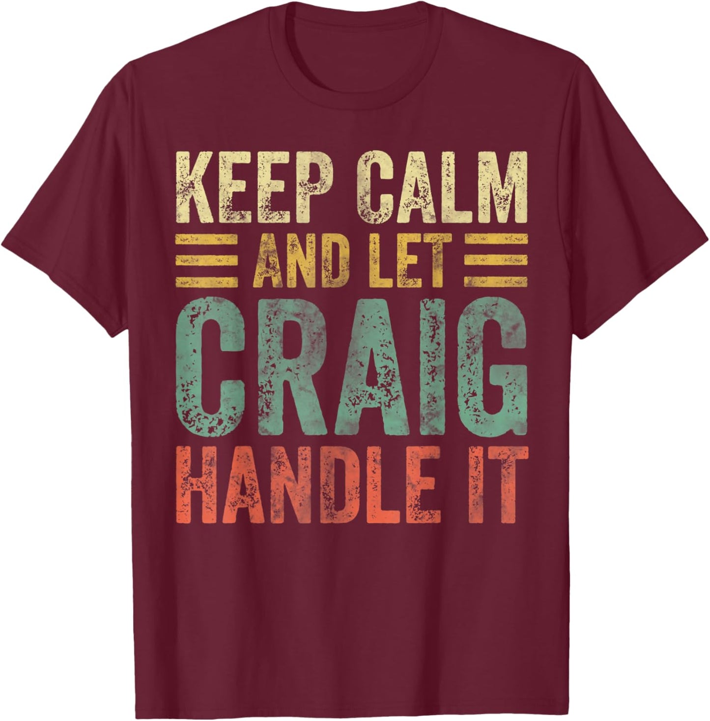 Personalized Name Shirt Keep Calm And Let Craig Handle it T-Shirt - T-Shirt | Maroon