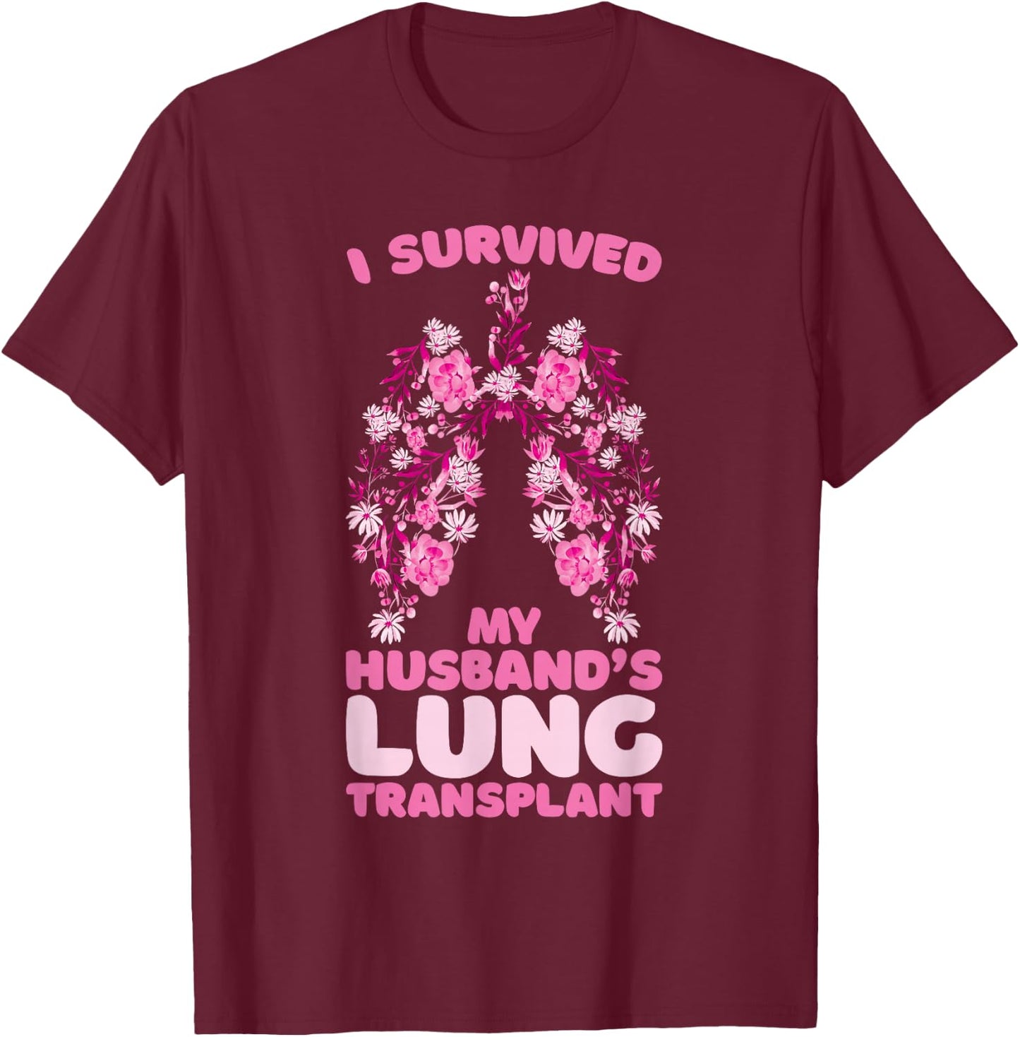 I Survived My Husband's Lung Transplant T-Shirt - T-Shirt | Maroon