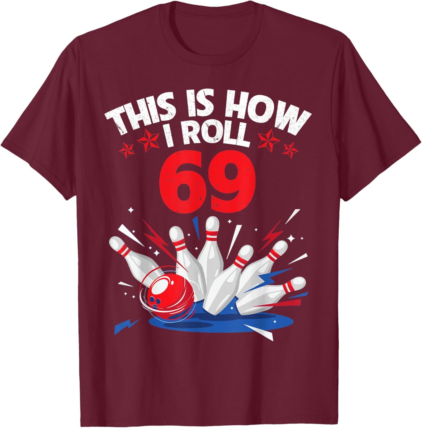 Happy Birthday To Me Bowler This Is How I Roll 69 Years Old T-Shirt - T-Shirt | Maroon