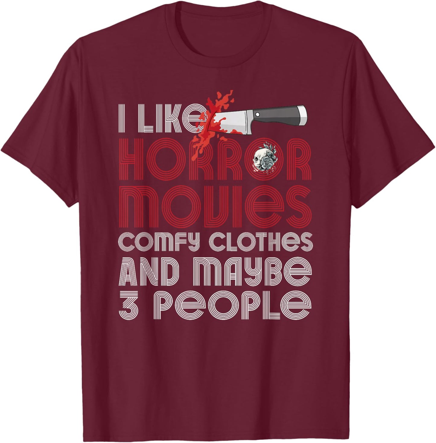 I Like Horror Movies Comfy Clothes And Maybe 3 People Funny T-Shirt - T-Shirt | Maroon