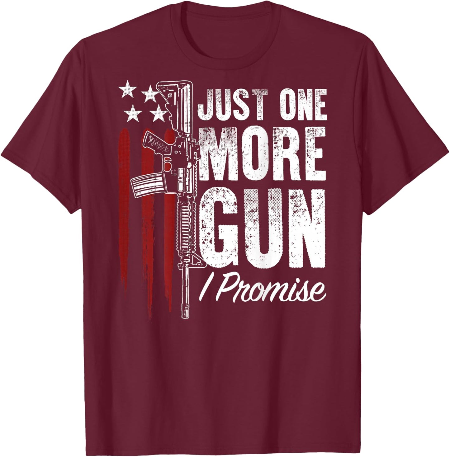 Just One More Gun I Promise Gun Rights American Flag On Back T-Shirt - T-Shirt | Maroon