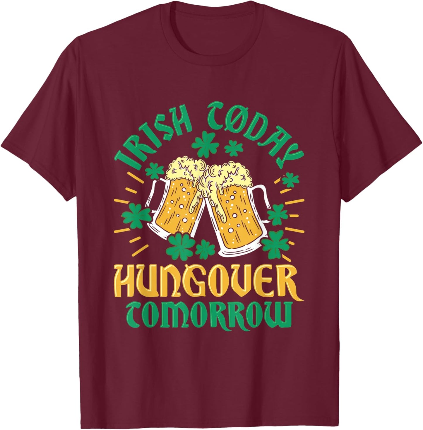 Irish Clover Today Hungover Tomorrow St. Patrick's Day T-Shirt - T-Shirt | Maroon