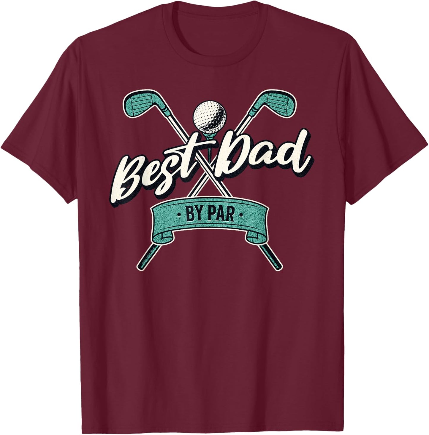 Best Dad by Par Golf Dad Father's Day T-Shirt - T-Shirt | Maroon